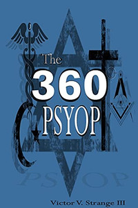 The 360 Degree Psyops: Psychological Operations Deployed Against Mankind The 360 Degree Psyops: Psychological Operations Deployed Against Mankind