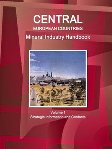 Central European Countries Mineral Industry Handbook Volume 1 Strategic Information And Contacts (World Business And Investment Library) Central European Countries Mineral Industry Handbook Volume 1 Strategic Information And Contacts (World Business And Investment Library)
