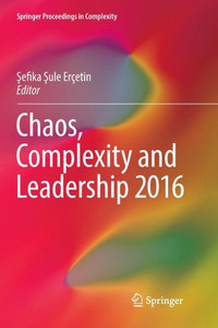 Chaos, Complexity And Leadership 2016 (Springer Proceedings In Complexity)