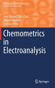 Chemometrics In Electroanalysis (Monographs In Electrochemistry) Chemometrics In Electroanalysis (Monographs In Electrochemistry)