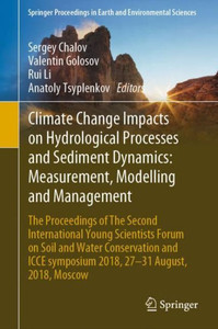 Climate Change Impacts On Hydrological Processes And Sediment Dynamics: Measurement, Modelling And Management: The Proceedings Of The Second ... In Earth And Environmental Sciences)