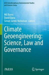 Climate Geoengineering: Science, Law And Governance (Aess Interdisciplinary Environmental Studies And Sciences Series) Climate Geoengineering: Science, Law And Governance (Aess Interdisciplinary Environmental Studies And Sciences Series)