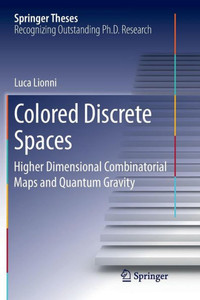 Colored Discrete Spaces: Higher Dimensional Combinatorial Maps And Quantum Gravity (Springer Theses)