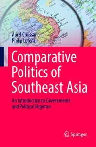 Comparative Politics Of Southeast Asia: An Introduction To Governments And Political Regimes Comparative Politics Of Southeast Asia: An Introduction To Governments And Political Regimes
