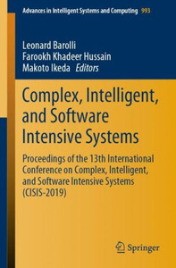Complex, Intelligent, And Software Intensive Systems: Proceedings Of The 13Th International Conference On Complex, Intelligent, And Software Intensive ... In Intelligent Systems And Computing, 993) Complex, Intelligent, And Software Intensive Systems: Proceedings Of The 13Th International Conference On Complex, Intelligent, And Software Intensive ... In Intelligent Systems And Computing, 993)