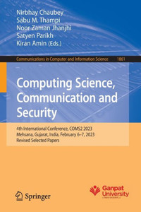 Computing Science, Communication And Security: 4Th International Conference, Coms2 2023, Mehsana, Gujarat, India, February 6?7, 2023, Revised Selected ... In Computer And Information Science) Computing Science, Communication And Security: 4Th International Conference, Coms2 2023, Mehsana, Gujarat, India, February 6?7, 2023, Revised Selected ... In Computer And Information Science)