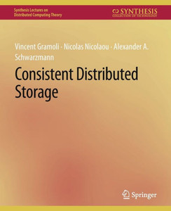 Consistent Distributed Storage (Synthesis Lectures On Distributed Computing Theory) Consistent Distributed Storage (Synthesis Lectures On Distributed Computing Theory)