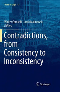Contradictions, From Consistency To Inconsistency (Trends In Logic, 47)