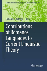 Contributions Of Romance Languages To Current Linguistic Theory (Studies In Natural Language And Linguistic Theory, 95) Contributions Of Romance Languages To Current Linguistic Theory (Studies In Natural Language And Linguistic Theory, 95)