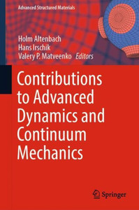 Contributions To Advanced Dynamics And Continuum Mechanics (Advanced Structured Materials, 114) Contributions To Advanced Dynamics And Continuum Mechanics (Advanced Structured Materials, 114)
