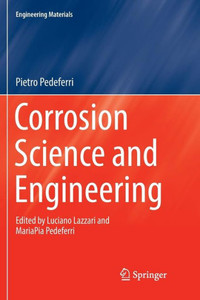 Corrosion Science And Engineering (Engineering Materials) Corrosion Science And Engineering (Engineering Materials)