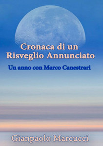 Cronaca Di Un Risveglio Annunciato. Un Anno Con Marco Canestrari (Italian Edition) Cronaca Di Un Risveglio Annunciato. Un Anno Con Marco Canestrari (Italian Edition)