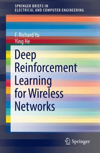 Deep Reinforcement Learning For Wireless Networks (Springerbriefs In Electrical And Computer Engineering) Deep Reinforcement Learning For Wireless Networks (Springerbriefs In Electrical And Computer Engineering)