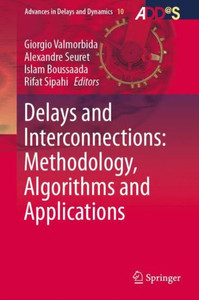 Delays And Interconnections: Methodology, Algorithms And Applications (Advances In Delays And Dynamics, 10)