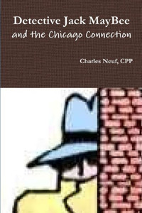 Detective Jack Maybee And The Chicago Connection Detective Jack Maybee And The Chicago Connection