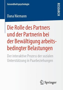 Die Rolle Des Partners Und Der Partnerin Bei Der Bewältigung Arbeitsbedingter Belastungen: Der Interaktive Prozess Der Sozialen Unterstützung In ... (Gesundheitspsychologie) (German Edition) Die Rolle Des Partners Und Der Partnerin Bei Der Bewältigung Arbeitsbedingter Belastungen: Der Interaktive Prozess Der Sozialen Unterstützung In ... (Gesundheitspsychologie) (German Edition)