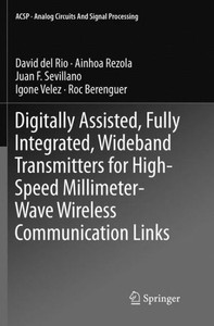 Digitally Assisted, Fully Integrated, Wideband Transmitters For High-Speed Millimeter-Wave Wireless Communication Links (Analog Circuits And Signal Processing)