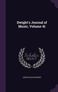 Dwight's Journal Of Music, Volume 41 Dwight's Journal Of Music, Volume 41
