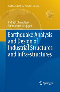Earthquake Analysis And Design Of Industrial Structures And Infra-Structures (Geoplanet: Earth And Planetary Sciences) Earthquake Analysis And Design Of Industrial Structures And Infra-Structures (Geoplanet: Earth And Planetary Sciences)