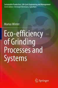 Eco-Efficiency Of Grinding Processes And Systems (Sustainable Production, Life Cycle Engineering And Management)