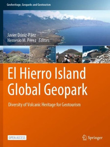 El Hierro Island Global Geopark: Diversity Of Volcanic Heritage For Geotourism (Geoheritage, Geoparks And Geotourism)