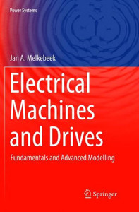 Electrical Machines And Drives: Fundamentals And Advanced Modelling (Power Systems) Electrical Machines And Drives: Fundamentals And Advanced Modelling (Power Systems)