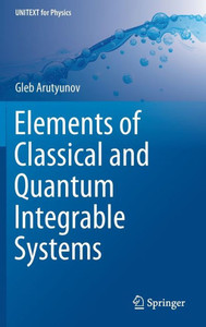 Elements Of Classical And Quantum Integrable Systems (Unitext For Physics) Elements Of Classical And Quantum Integrable Systems (Unitext For Physics)