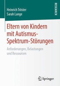 Eltern Von Kindern Mit Autismus-Spektrum-Störungen: Anforderungen, Belastungen Und Ressourcen (German Edition) Eltern Von Kindern Mit Autismus-Spektrum-Störungen: Anforderungen, Belastungen Und Ressourcen (German Edition)