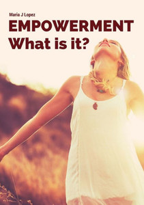 Empowerment: What Is It? Empowerment: What Is It?