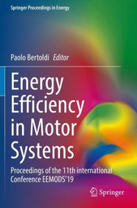 Energy Efficiency In Motor Systems: Proceedings Of The 11Th International Conference Eemods?19 (Springer Proceedings In Energy) Energy Efficiency In Motor Systems: Proceedings Of The 11Th International Conference Eemods?19 (Springer Proceedings In Energy)