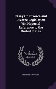 Essay On Divorce And Divorce Legislation Wit Hspecial Reference To The United States Essay On Divorce And Divorce Legislation Wit Hspecial Reference To The United States