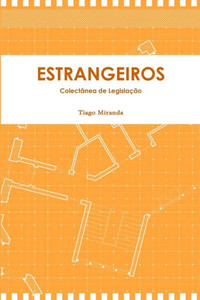 Estrangeiros - Legislação Sobre O Regime Jurídico Dos Estrangeiros Na Repúbica De Angola (Portuguese Edition) Estrangeiros - Legislação Sobre O Regime Jurídico Dos Estrangeiros Na Repúbica De Angola (Portuguese Edition)