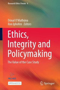 Ethics, Integrity And Policymaking: The Value Of The Case Study (Research Ethics Forum, 9) Ethics, Integrity And Policymaking: The Value Of The Case Study (Research Ethics Forum, 9)