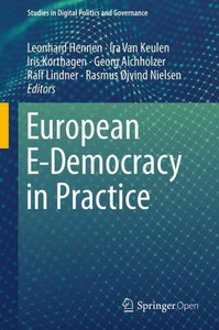 European E-Democracy In Practice (Studies In Digital Politics And Governance) European E-Democracy In Practice (Studies In Digital Politics And Governance)