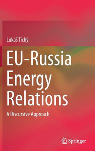 Eu-Russia Energy Relations: A Discursive Approach Eu-Russia Energy Relations: A Discursive Approach