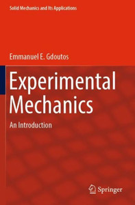 Experimental Mechanics: An Introduction (Solid Mechanics And Its Applications, 269) Experimental Mechanics: An Introduction (Solid Mechanics And Its Applications, 269)