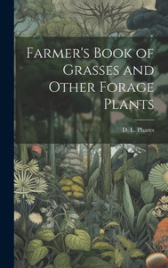 Farmer's Book Of Grasses And Other Forage Plants