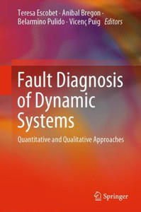 Fault Diagnosis Of Dynamic Systems: Quantitative And Qualitative Approaches Fault Diagnosis Of Dynamic Systems: Quantitative And Qualitative Approaches