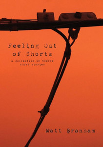 Feeling Out Of Shorts: A Collection Of Twelve Short Stories
