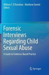 Forensic Interviews Regarding Child Sexual Abuse: A Guide To Evidence-Based Practice Forensic Interviews Regarding Child Sexual Abuse: A Guide To Evidence-Based Practice