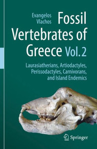 Fossil Vertebrates Of Greece Vol. 2: Laurasiatherians, Artiodactyles, Perissodactyles, Carnivorans, And Island Endemics