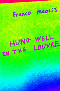Franco Meoli's Hung Well In The Louvre Franco Meoli's Hung Well In The Louvre