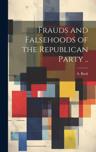 Frauds And Falsehoods Of The Republican Party ..