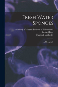 Fresh Water Sponges; A Monograph