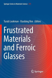 Frustrated Materials And Ferroic Glasses (Springer Series In Materials Science, 275) Frustrated Materials And Ferroic Glasses (Springer Series In Materials Science, 275)