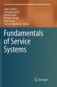 Fundamentals Of Service Systems (Service Science: Research And Innovations In The Service Economy)
