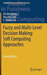 Fuzzy And Multi-Level Decision Making: Soft Computing Approaches (Studies In Fuzziness And Soft Computing, 368) Fuzzy And Multi-Level Decision Making: Soft Computing Approaches (Studies In Fuzziness And Soft Computing, 368)