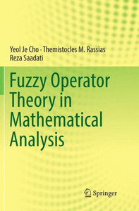 Fuzzy Operator Theory In Mathematical Analysis Fuzzy Operator Theory In Mathematical Analysis