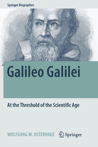 Galileo Galilei: At The Threshold Of The Scientific Age (Springer Biographies) Galileo Galilei: At The Threshold Of The Scientific Age (Springer Biographies)