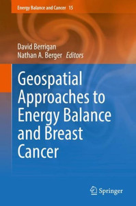Geospatial Approaches To Energy Balance And Breast Cancer (Energy Balance And Cancer, 15) Geospatial Approaches To Energy Balance And Breast Cancer (Energy Balance And Cancer, 15)